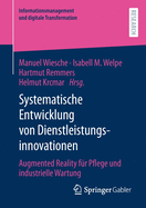 Systematische Entwicklung Von Dienstleistungsinnovationen: Augmented Reality Fr Pflege Und Industrielle Wartung