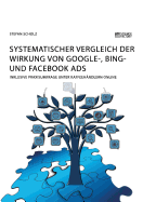 Systematischer Vergleich der Wirkung von Google-, Bing- und Facebook Ads: Inklusive Praxisumfrage unter Kaffeeh?ndlern online