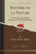 Systeme de la Nature, Vol. 3: Ou Des Lois Du Monde Physique Et Du Monde Moral (Classic Reprint)