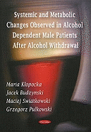 Systemic and Metabolic Changes Observed in Alcohol Dependent Male Patients After Alcohol Withdrawal