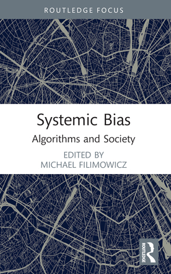 Systemic Bias: Algorithms and Society - Filimowicz, Michael (Editor)