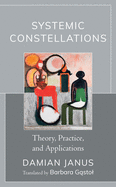 Systemic Constellations: Theory, Practice, and Applications