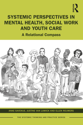Systemic Perspectives in Mental Health, Social Work and Youth Care: A Relational Compass - Savenije, Anke, and Van Lawick, Justine, and Reijmers, Ellen