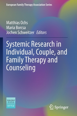 Systemic Research in Individual, Couple, and Family Therapy and Counseling - Ochs, Matthias (Editor), and Borcsa, Maria (Editor), and Schweitzer, Jochen (Editor)