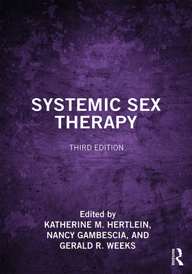 Systemic Sex Therapy - Hertlein, Katherine M. (Editor), and Gambescia, Nancy (Editor), and Weeks, Gerald R. (Editor)