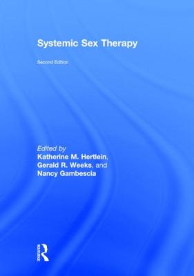 Systemic Sex Therapy - Hertlein, Katherine M (Editor), and Weeks, Gerald R (Editor), and Gambescia, Nancy (Editor)