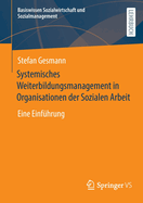 Systemisches Weiterbildungsmanagement in Organisationen der Sozialen Arbeit: Eine Einfhrung