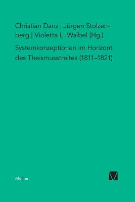 Systemkonzeption Im Horizont Des Theismusstreits (1811-1821) - Stolzenberg, J?rgen (Editor), and Danz, Christian (Editor), and Waibel, Violetta L (Editor)