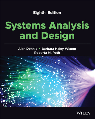 Systems Analysis and Design - Dennis, Alan, and Wixom, Barbara, and Roth, Roberta M