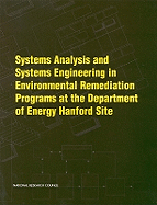 Systems Analysis and Systems Engineering in Environmental Remediation Programs at the Department of Energy Hanford Site - National Research Council, and Division on Earth and Life Studies, and Commission on Geosciences Environment and Resources
