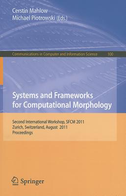 Systems and Frameworks for Computational Morphology: Second International Workshop, SFCM 2011, Zurich, Switzerland, August 26, 2011, Proceedings - Mahlow, Cerstin (Editor), and Piotrowski, Michael (Editor)