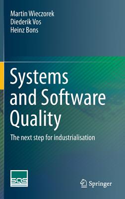 Systems and Software Quality: The next step for industrialisation - Wieczorek, Martin, and Vos, Diederik, and Bons, Heinz