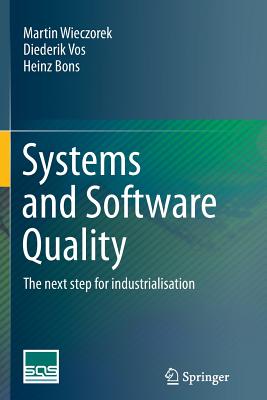 Systems and Software Quality: The Next Step for Industrialisation - Wieczorek, Martin, and Vos, Diederik, and Bons, Heinz