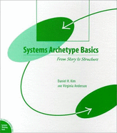 Systems Archetype Basics: From Story to Structure - Kim, Daniel H, and Andersen, Virginia