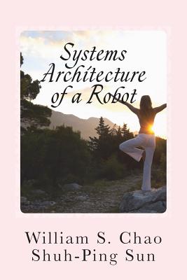 Systems Architecture of a Robot: It's never too early to teach kids about the SBC architecture - Sun, Shuh-Ping, and Chao, William S