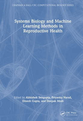 Systems Biology and Machine Learning Methods in Reproductive Health - SenGupta, Abhishek (Editor), and Narad, Priyanka (Editor), and Gupta, Dinesh (Editor)