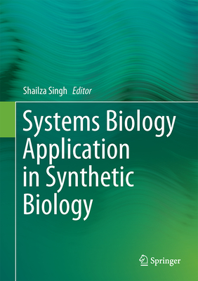 Systems Biology Application in Synthetic Biology - Singh, Shailza (Editor)