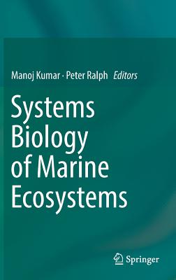 Systems Biology of Marine Ecosystems - Kumar, Manoj (Editor), and Ralph, Peter (Editor)