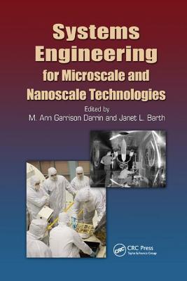 Systems Engineering for Microscale and Nanoscale Technologies - Darrin, M. Ann Garrison (Editor), and Barth, Janet L. (Editor)