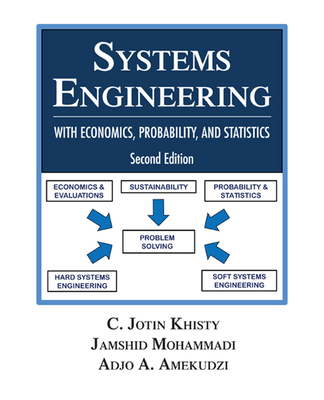 Systems Engineering with Economics, Probability and Statistics: Second Edition - Khisty, C Jotin, and Mohammadi, Jamshid, and Amekudzi, Adjo