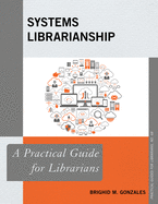 Systems Librarianship: A Practical Guide for Librarians