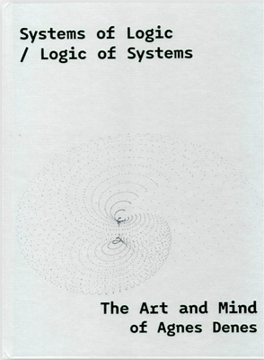 Systems of Logic / Logic of Systems: The Art of Agnes Denes - Kopeczky, Rona