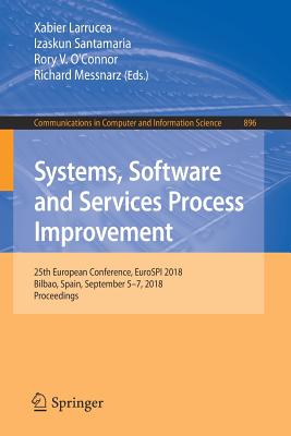 Systems, Software and Services Process Improvement: 25th European Conference, Eurospi 2018, Bilbao, Spain, September 5-7, 2018, Proceedings - Larrucea, Xabier (Editor), and Santamaria, Izaskun (Editor), and O'Connor, Rory V (Editor)