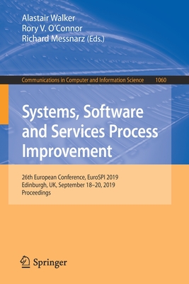 Systems, Software and Services Process Improvement: 26th European Conference, EuroSPI 2019, Edinburgh, UK, September 18-20, 2019, Proceedings - Walker, Alastair (Editor), and O'Connor, Rory V. (Editor), and Messnarz, Richard (Editor)