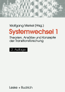 Systemwechsel 1: Theorien, Anstze Und Konzepte Der Transitionsforschung