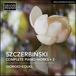 Szczerbinski: Complete Piano Works, Vol. 2