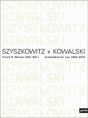 Szyskowitz-Kowalski: Architekturen von 1994-2010 - Werner, Frank R. (Editor)