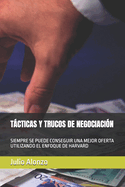 Tcticas Y Trucos de Negociacin: Siempre Se Puede Conseguir Una Mejor Oferta Utilizando El Enfoque de Harvard