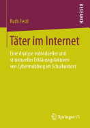 Tter im Internet: Eine Analyse individueller und struktureller Erklrungsfaktoren von Cybermobbing im Schulkontext