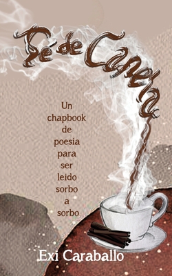 T de Canela: Un Chapbook de poesia para ser leido sorbo a sorbo - Caraballo, Exi, and Press, Quisqueyana (Editor)