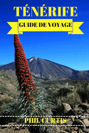 Tnrife Guide de Voyage 2024: Dcouvrez les joyaux cachs, les attractions incontournables et un aperu local du joyau tropical d'Espagne