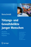 Ttungs- und Gewaltdelikte junger Menschen: Ursachen, Begutachtung, Prognose