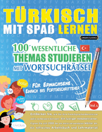 Trkisch Mit Spa Lernen - Fr Erwachsene: Einfach Bis Fortgeschrittener - 100 Wesentliche Themas Studieren Mit Wortsuchrtsel - Vol.1