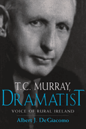 T.C. Murray, Dramatist: Voice of the Rural Ireland