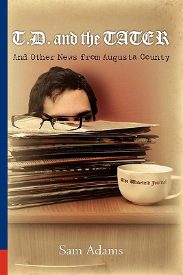 T.D. and the Tater: And Other News from Augusta County - Adams, Sam