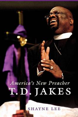 T.D. Jakes: America's New Preacher - Lee, Shayne