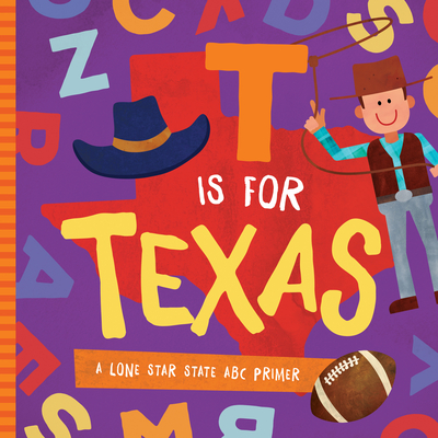 T Is for Texas: A Lone Star State ABC Primer - Madson, Trish, and Miles, David W (Designer)