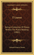 T Leaves: Being a Collection of Pieces Written for Public Reading (1882)