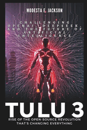 T?lu 3: Rise of the Open-Source Revolution That's Changing Everything: Challenging OpenAI, DeepSeek, and the Future of Artificial Intelligence