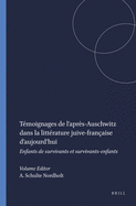 T?moignages de l'Apr?s-Auschwitz Dans La Litt?rature Juive-Fran?aise d'Aujourd'hui: Enfants de Survivants Et Survivants-Enfants