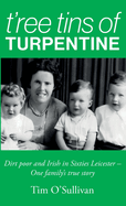 T? Ree Tins of Turpentine: Dirt Poor and Irish in Sixties Leicester? One Family? S True Story