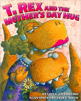 T. Rex and the Mother's Day Hug - Grambling, Lois G