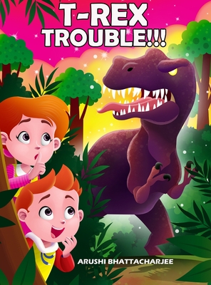 T-Rex Trouble!!!: An Adventure in Dinosaur Land - Bhattacharjee, Arushi, and Astiko, Endy (Cover design by)