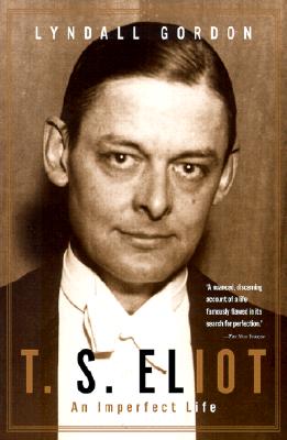 T. S. Eliot: An Imperfect Life - Gordon, Lyndall