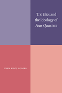 T. S. Eliot and the Ideology of Four Quartets