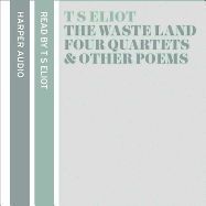 T. S. Eliot Reads The Waste Land, Four Quartets and Other Poems